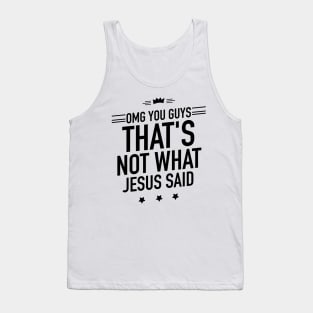 OMG you guys thats not what Jesus said Tank Top